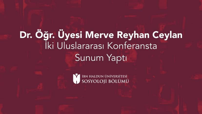 Assist. Prof. Merve Reyhan Ceylan Presented Research at Two International Conferences