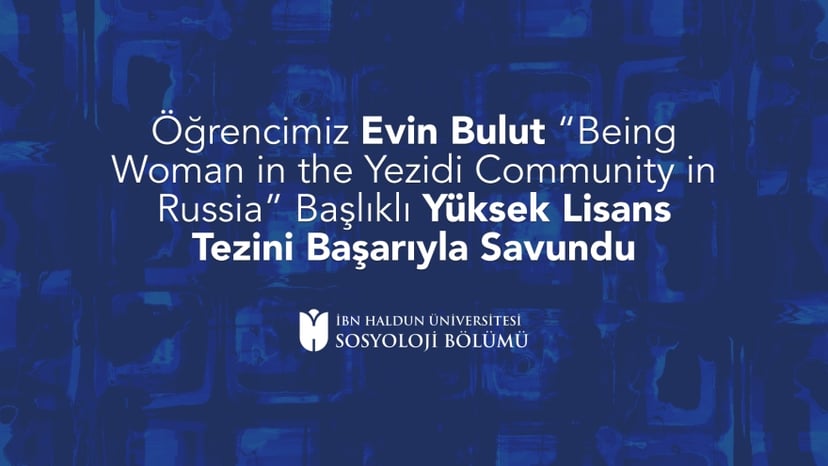 Öğrencimiz Evin Bulut “Being Woman in the Yezidi Community in Russia” Başlıklı Yüksek Lisans Tezini Başarıyla Savundu