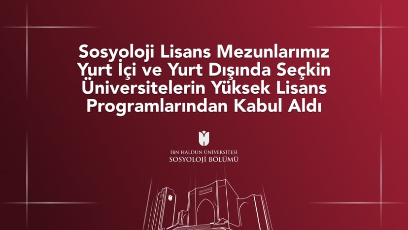 Sosyoloji Lisans Mezunlarımız Yurt İçi ve Yurt Dışında Seçkin Üniversitelerin Yüksek Lisans Programlarından Kabul Aldı